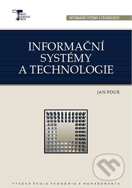 Kniha: Informační systémy a technologie (Jan Pour). Vysoká škola ekonomie a managementu, 2006 Kniha: Informační systémy a technologie (Jan Pour). Vysoká škola ekonomie a managementu, 2006