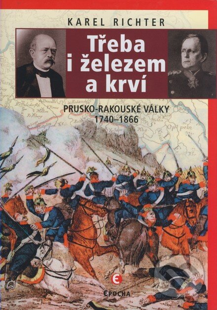 Kniha: Třeba i železem a krví (Karel Richter). Epocha, 2007 Kniha: Třeba i železem a krví (Karel Richter). Epocha, 2007