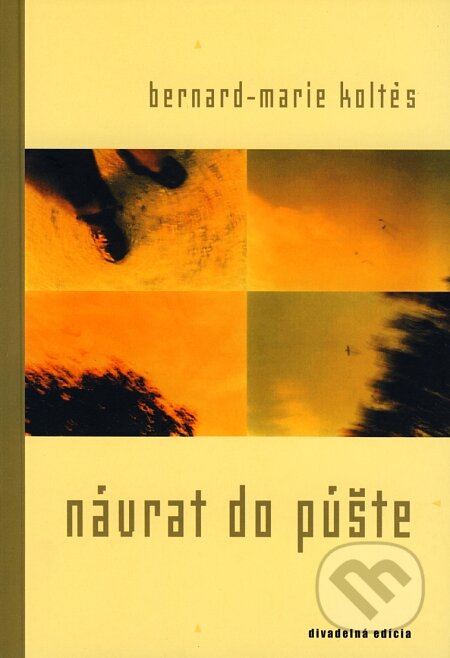 Kniha: Návrat do púšte (Bernard-Marie Koltés). Drewo a srd, 2003 Kniha: Návrat do púšte (Bernard-Marie Koltés). Drewo a srd, 2003