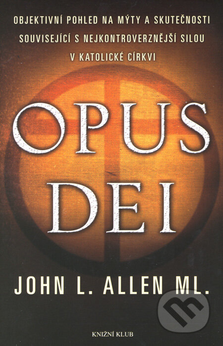 Kniha: Opus Dei (John L. Allen ml.). Knižní klub, 2007 Kniha: Opus Dei (John L. Allen ml.). Knižní klub, 2007
