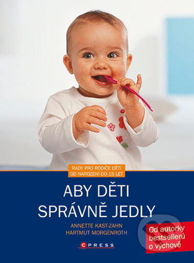 Kniha: Aby děti správně jedly (Anette Kast-Zahn). Computer Press, 2008 Kniha: Aby děti správně jedly (Anette Kast-Zahn). Computer Press, 2008