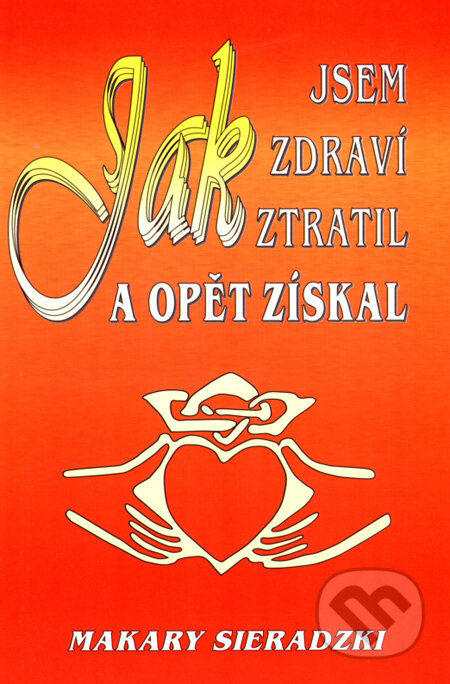 Kniha: Jak jsem zdraví ztratil a opět získal (Makary Sieradzki). Eko-konzult, 2008 Kniha: Jak jsem zdraví ztratil a opět získal (Makary Sieradzki). Eko-konzult, 2008