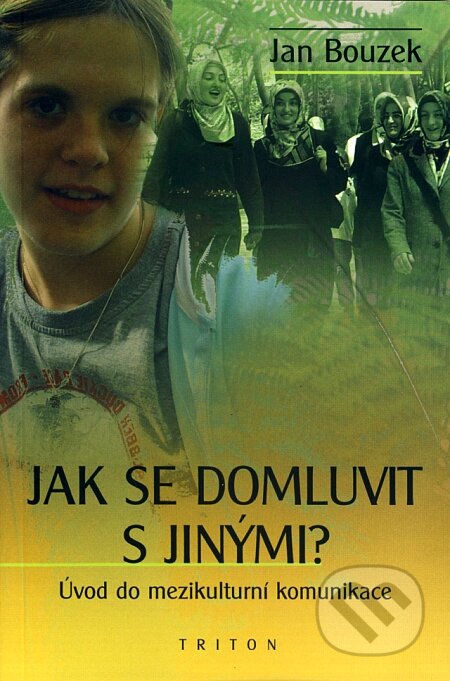 Kniha: Jak se domluvit s jinými? (Jan Bouzek). Triton, 2008 Kniha: Jak se domluvit s jinými? (Jan Bouzek). Triton, 2008