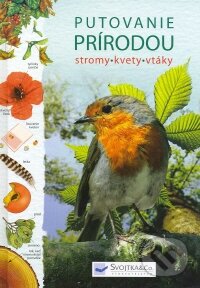 Kniha: Putovanie prírodou (Sarah Khanová, Howell Laura, Susanna Davidson, Kirsteen Rogers, Sarah Courtauld a Kate Davies). Svojtka&Co., 2008 Kniha: Putovanie prírodou (Sarah Khanová, Howell Laura, Susanna Davidson, Kirsteen Rogers, Sarah Courtauld a Kate Davies). Svojtka&Co., 2008