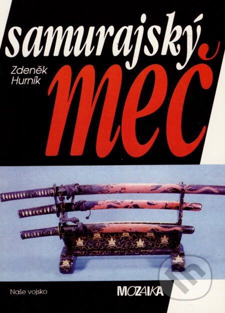 Kniha: Samurajský meč (Zdeněk Hurník). Naše vojsko CZ, 1995 Kniha: Samurajský meč (Zdeněk Hurník). Naše vojsko CZ, 1995