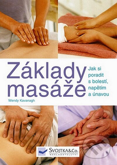 Kniha: Základy masáže (Wendy Kavanagh). Svojtka&Co., 2008 Kniha: Základy masáže (Wendy Kavanagh). Svojtka&Co., 2008