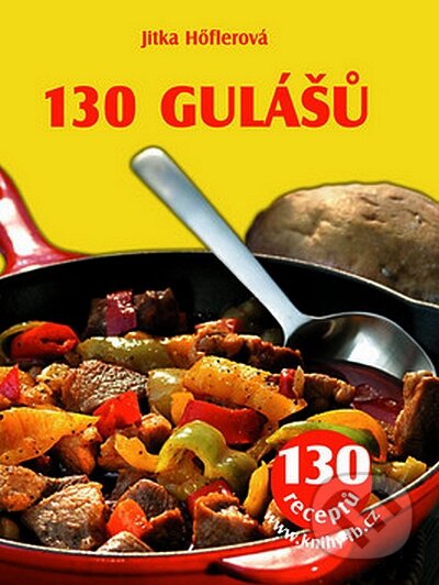 Kniha: 130 gulášů (Jitka Hőflerová). František Beníšek, 2008 Kniha: 130 gulášů (Jitka Hőflerová). František Beníšek, 2008