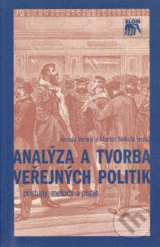 Kniha: Analýza a tvorba veřejných politik (Arnošt Veselý a Martin Nekola). SLON, 2008 Kniha: Analýza a tvorba veřejných politik (Arnošt Veselý a Martin Nekola). SLON, 2008