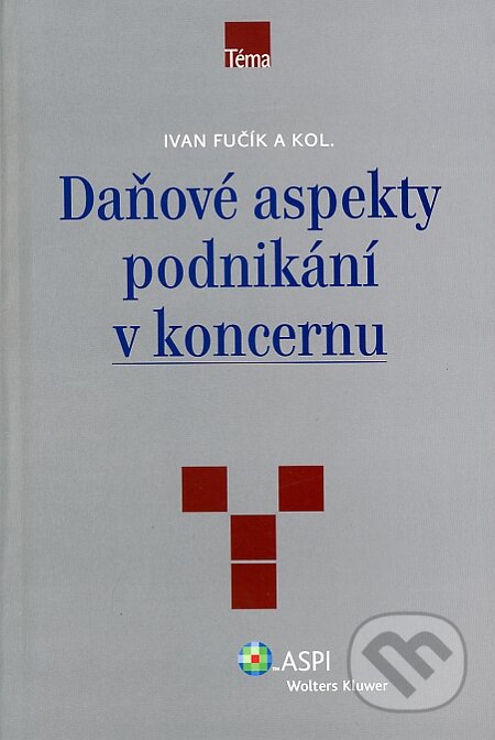 Kniha: Daňové aspekty podnikání v koncernu (Ivan Fučík a kolektiv). ASPI, 2008 Kniha: Daňové aspekty podnikání v koncernu (Ivan Fučík a kolektiv). ASPI, 2008
