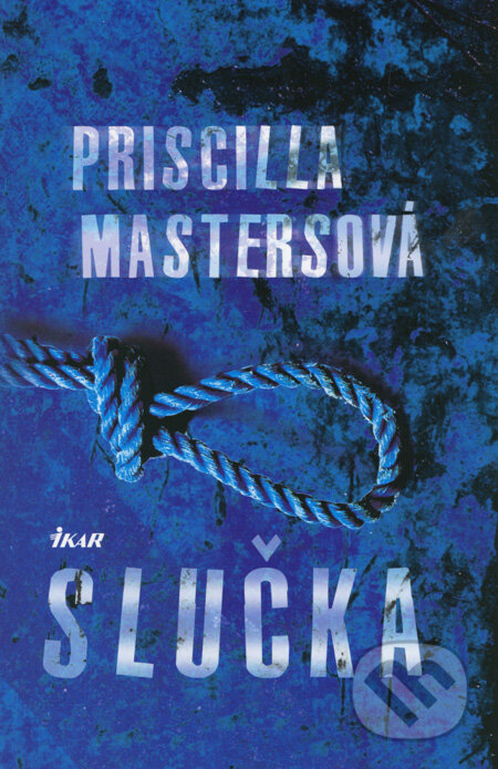 Kniha: Slučka (Priscilla Mastersová). Ikar, 2008 Kniha: Slučka (Priscilla Mastersová). Ikar, 2008