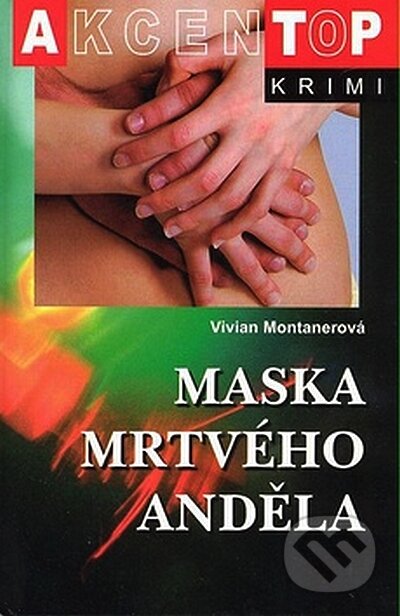 Kniha: Maska mrtvého anděla (Vivian Montanerová). Akcent, 2008 Kniha: Maska mrtvého anděla (Vivian Montanerová). Akcent, 2008