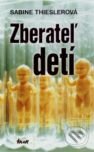 Kniha: Zberateľ detí (Sabine Thieslerová). Ikar, 2008 Kniha: Zberateľ detí (Sabine Thieslerová). Ikar, 2008