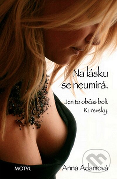 Kniha: Na lásku se neumírá. Jen to občas bolí. Kurevsky. (Anna Adamová). Motýľ, 2008 Kniha: Na lásku se neumírá. Jen to občas bolí. Kurevsky. (Anna Adamová). Motýľ, 2008