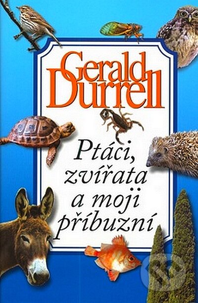 Kniha: Ptáci, zvířata a moji příbuzní (Gerald Durrell). BB/art, 2008 Kniha: Ptáci, zvířata a moji příbuzní (Gerald Durrell). BB/art, 2008