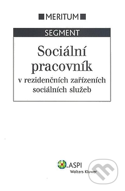 Kniha: Sociální pracovník v rezidenčních zařízeních sociálních služeb (Radek Sokol). ASPI, 2008 Kniha: Sociální pracovník v rezidenčních zařízeních sociálních služeb (Radek Sokol). ASPI, 2008