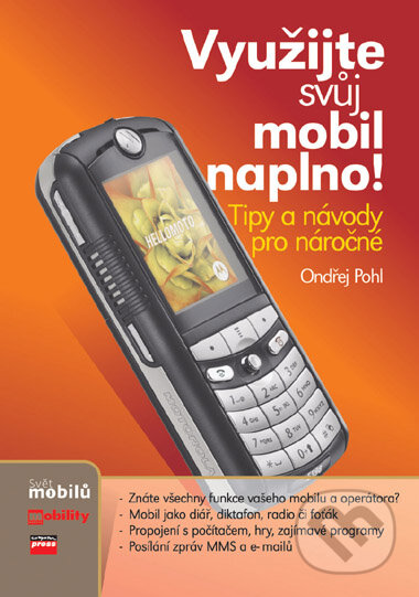 Kniha: Využijte svůj mobil naplno! (Ondřej Pohl). Computer Press, 2006 Kniha: Využijte svůj mobil naplno! (Ondřej Pohl). Computer Press, 2006