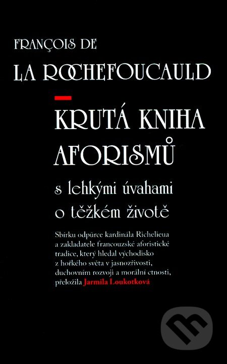 Kniha: Krutá kniha aforismů (Francois De La Rochefoucauld). Akcent, 2007 Kniha: Krutá kniha aforismů (Francois De La Rochefoucauld). Akcent, 2007