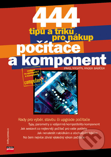 Kniha: 444 tipů a triků pro nákup počítače a komponent (Pavel Nygrýn a Radek Bábíček). Computer Press, 2006 Kniha: 444 tipů a triků pro nákup počítače a komponent (Pavel Nygrýn a Radek Bábíček). Computer Press, 2006