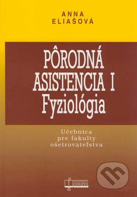 Kniha: Pôrodná asistencia I - Fyziológia (Anna Eliašová). Osveta, 2008 Kniha: Pôrodná asistencia I - Fyziológia (Anna Eliašová). Osveta, 2008