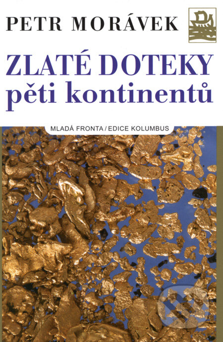 Kniha: Zlaté doteky pěti kontinentů (Petr Morávek). Mladá fronta, 2008 Kniha: Zlaté doteky pěti kontinentů (Petr Morávek). Mladá fronta, 2008