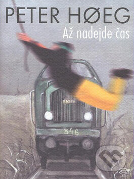 Kniha: Až nadejde čas (Peter Hoeg). Argo, 2007 Kniha: Až nadejde čas (Peter Hoeg). Argo, 2007