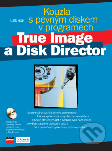 Kniha: Kouzla s pevným diskem v programech True Image a Disk Director (Aleš Hok). Computer Press, 2006 Kniha: Kouzla s pevným diskem v programech True Image a Disk Director (Aleš Hok). Computer Press, 2006