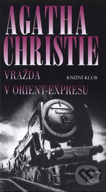 Kniha: Vražda v Orient-Expresu (Agatha Christie). Knižní klub, 2008 Kniha: Vražda v Orient-Expresu (Agatha Christie). Knižní klub, 2008