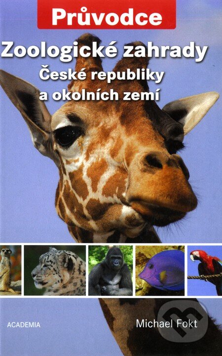 Kniha: Zoologické zahrady České republiky a okolních zemí (Michael Fokt). Academia, 2008 Kniha: Zoologické zahrady České republiky a okolních zemí (Michael Fokt). Academia, 2008