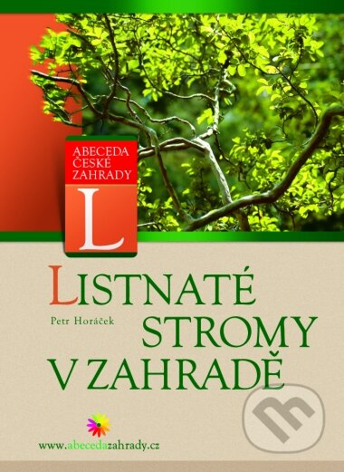 Kniha: Listnaté stromy v zahradě (Petr Horáček). Computer Press, 2005 Kniha: Listnaté stromy v zahradě (Petr Horáček). Computer Press, 2005