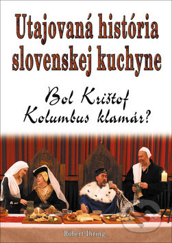 Kniha: Utajovaná história slovenskej kuchyne (Róbert Ihring). Eko-konzult, 2018 Kniha: Utajovaná história slovenskej kuchyne (Róbert Ihring). Eko-konzult, 2018