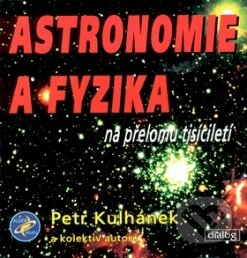 Kniha: Astronomie a fyzika na přelomu tisíciletí (Petr Kulhánek). Aldebaran Group for Astrophysics, 2004 Kniha: Astronomie a fyzika na přelomu tisíciletí (Petr Kulhánek). Aldebaran Group for Astrophysics, 2004