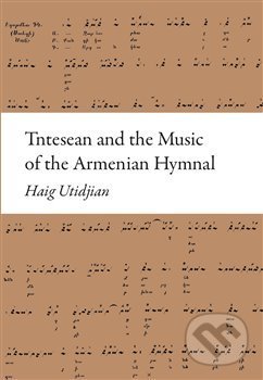 Tntesean and the Music of the Armenian Hymnal - Haig Utidjan, Pavel Mervart, 2019