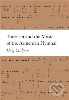 Kniha: Tntesean and the Music of the Armenian Hymnal (Haig Utidjan). Pavel Mervart, 2019 Kniha: Tntesean and the Music of the Armenian Hymnal (Haig Utidjan). Pavel Mervart, 2019