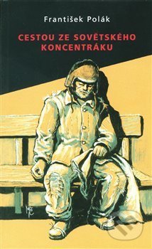 Kniha: Cestou ze sovětského koncentráku (František Polák). Ergo Brauner, 2019 Kniha: Cestou ze sovětského koncentráku (František Polák). Ergo Brauner, 2019