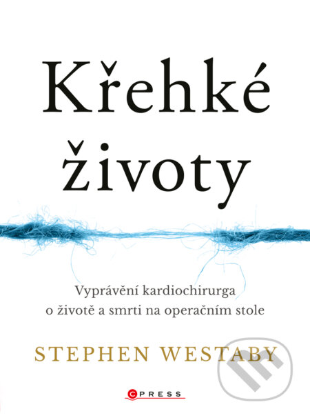 E-kniha: Křehké životy (Stephen Westaby). CPRESS, 2018 E-kniha: Křehké životy (Stephen Westaby). CPRESS, 2018
