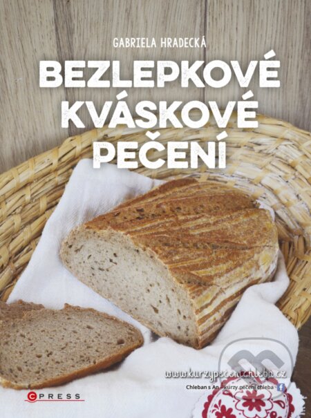 E-kniha: Bezlepkové kváskové pečení (Gabriela Hradecká). CPRESS, 2018 E-kniha: Bezlepkové kváskové pečení (Gabriela Hradecká). CPRESS, 2018