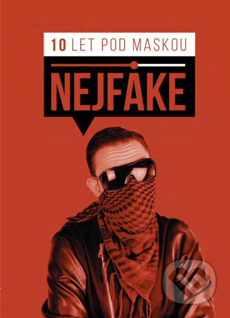 E-kniha: Nejfake - 10 let pod maskou (Nejfake). CPRESS, 2018 E-kniha: Nejfake - 10 let pod maskou (Nejfake). CPRESS, 2018