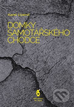 Kniha: Domky samotářského chodce (Karel Lizerot). Štengl Petr, 2019 Kniha: Domky samotářského chodce (Karel Lizerot). Štengl Petr, 2019
