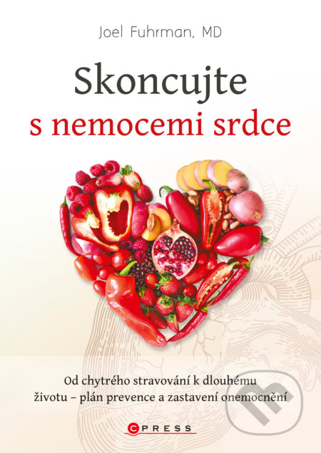 E-kniha: Skoncujte s nemocemi srdce (Joel Fuhrman). CPRESS, 2018 E-kniha: Skoncujte s nemocemi srdce (Joel Fuhrman). CPRESS, 2018