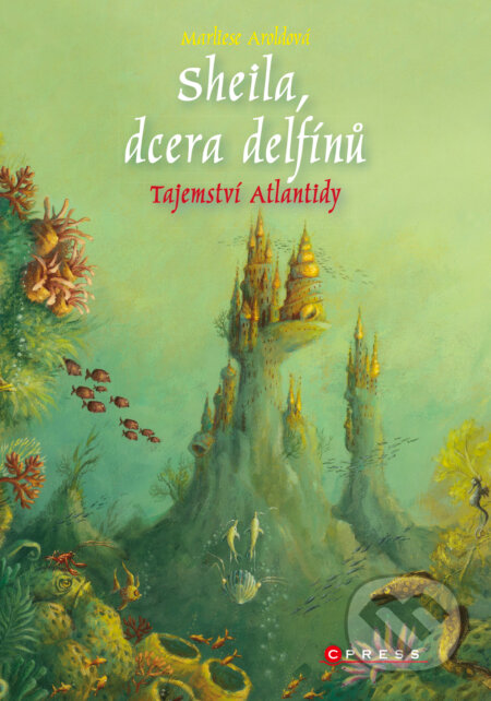 E-kniha: Sheila, dcera delfínů: Tajemství Atlantidy (Marliese Arold). CPRESS, 2018 E-kniha: Sheila, dcera delfínů: Tajemství Atlantidy (Marliese Arold). CPRESS, 2018
