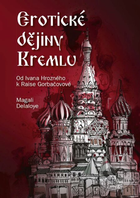 E-kniha: Erotické dějiny Kremlu (Magali Delaloye). CPRESS, 2018 E-kniha: Erotické dějiny Kremlu (Magali Delaloye). CPRESS, 2018