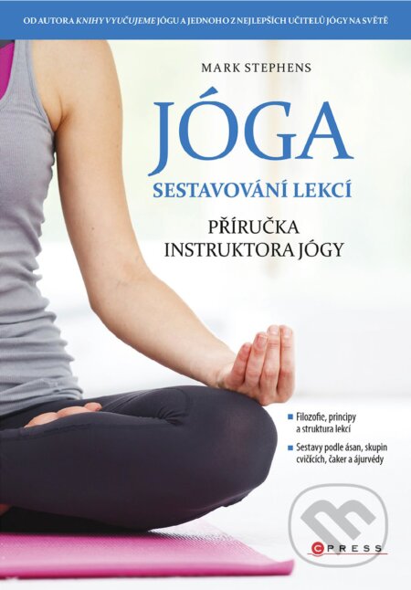 E-kniha: Jóga - sestavování lekcí (Mark Stephens). CPRESS, 2017 E-kniha: Jóga - sestavování lekcí (Mark Stephens). CPRESS, 2017