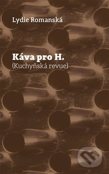 Kniha: Káva pro H. (Lydie Romanská). Pavel Mervart, 2019 Kniha: Káva pro H. (Lydie Romanská). Pavel Mervart, 2019