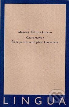 Kniha: Caesarianae (Marcus Tullius Cicero). Jednota klasických filologů, 2019 Kniha: Caesarianae (Marcus Tullius Cicero). Jednota klasických filologů, 2019