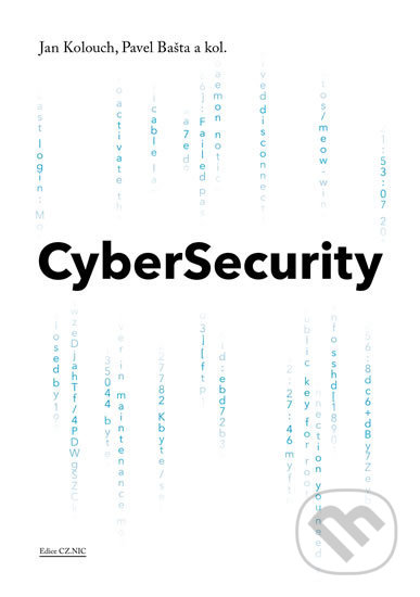 Kniha: CyberSecurity (Jan Kolouch, Pavel Bašta a kolektiv). CZ.NIC, 2019 Kniha: CyberSecurity (Jan Kolouch, Pavel Bašta a kolektiv). CZ.NIC, 2019