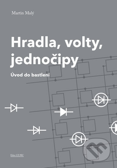 Kniha: Hradla, volty, jednočipy (Martin Malý). CZ.NIC, 2018 Kniha: Hradla, volty, jednočipy (Martin Malý). CZ.NIC, 2018