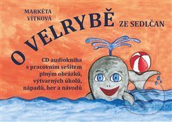 Kniha: O velrybě ze Sedlčan + CD (Markéta Vítková). Občanské sdružení Pro Sedlčansko a Královéhradecko, 2017 Kniha: O velrybě ze Sedlčan + CD (Markéta Vítková). Občanské sdružení Pro Sedlčansko a Královéhradecko, 2017