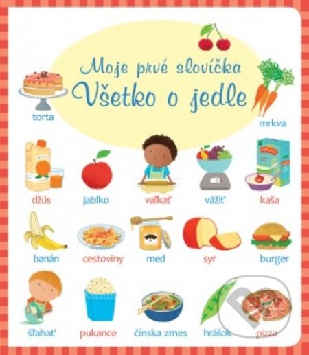Kniha: Všetko o jedle - moje prvé slovíčka (Svojtka&Co.). Svojtka&Co., 2019 Kniha: Všetko o jedle - moje prvé slovíčka (Svojtka&Co.). Svojtka&Co., 2019