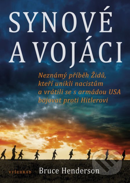 Kniha: Synové a vojáci (Bruce Henderson). Vyšehrad, 2019 Kniha: Synové a vojáci (Bruce Henderson). Vyšehrad, 2019