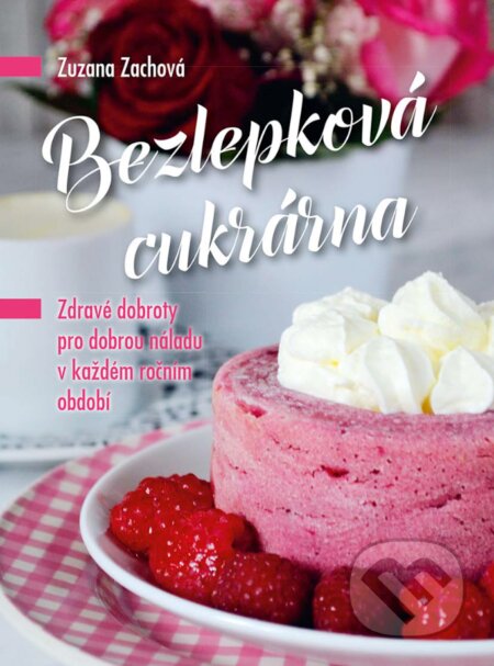 E-kniha: Bezlepková cukrárna (Zuzana Zachová). CPRESS, 2017 E-kniha: Bezlepková cukrárna (Zuzana Zachová). CPRESS, 2017